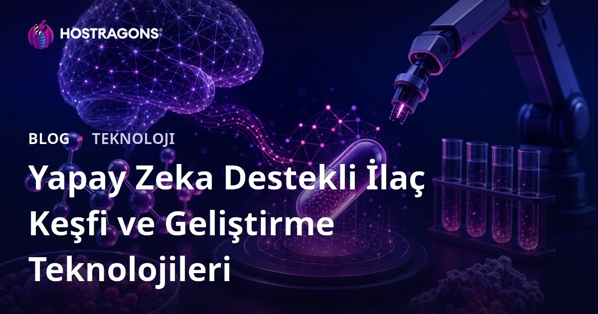 Yapay Zeka Destekli İlaç Keşfi ve Geliştirme Teknolojileri