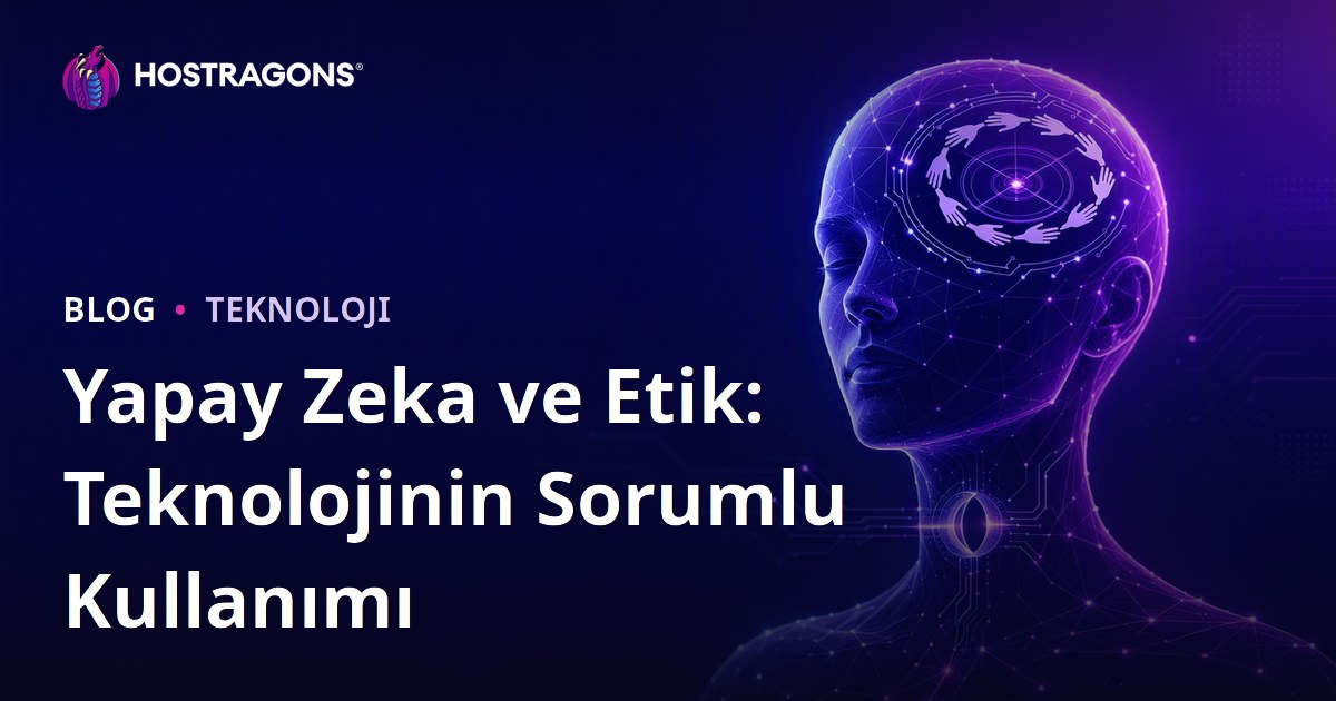 Yapay Zeka ve Etik: Teknolojinin Sorumlu Kullanımı