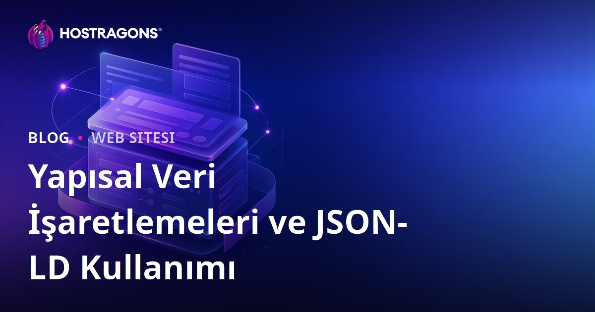 Yapısal Veri İşaretlemeleri ve JSON-LD Kullanımı