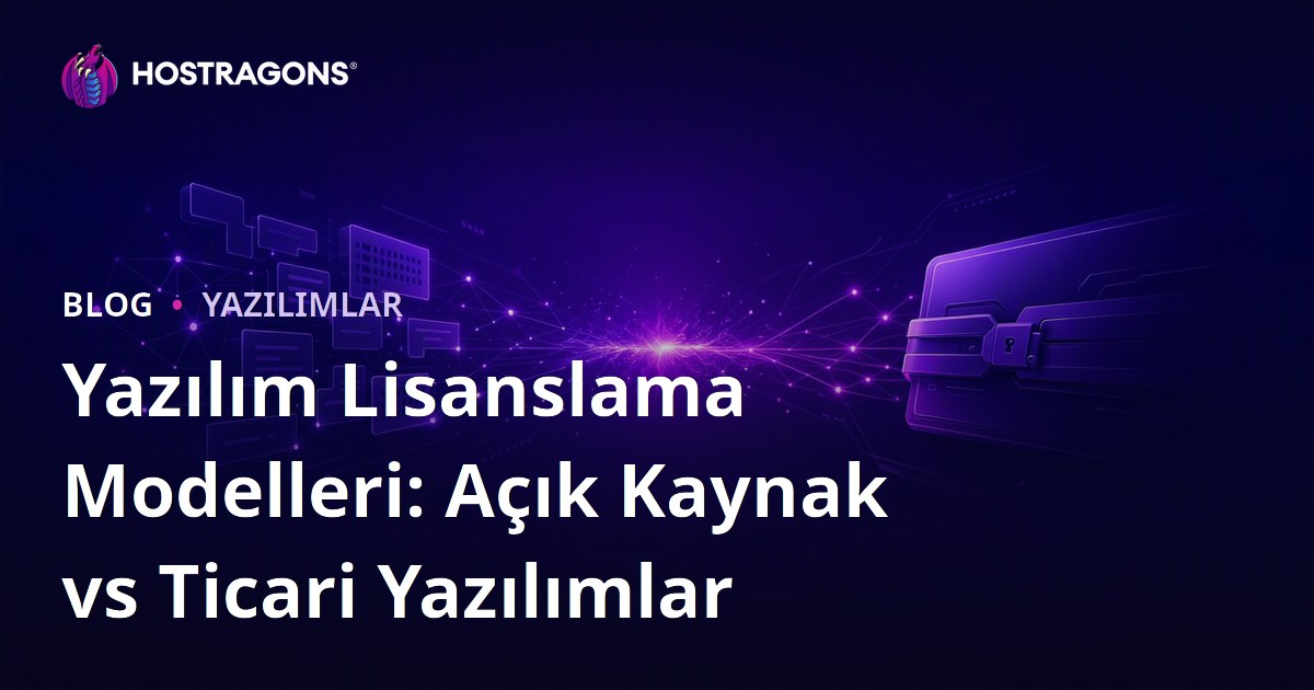 Yazılım Lisanslama Modelleri: Açık Kaynak vs Ticari Yazılımlar