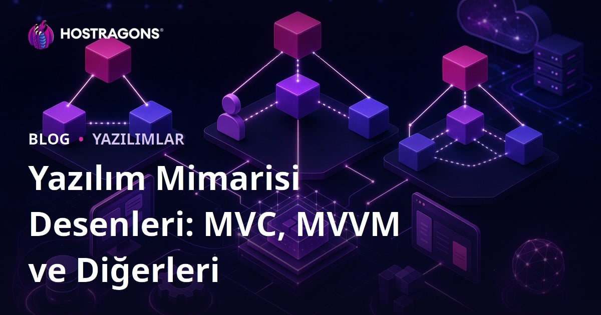 Yazılım Mimarisi Desenleri: MVC, MVVM ve Diğerleri