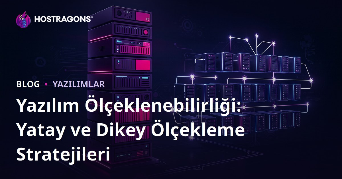 Yazılım Ölçeklenebilirliği: Yatay ve Dikey Ölçekleme Stratejileri