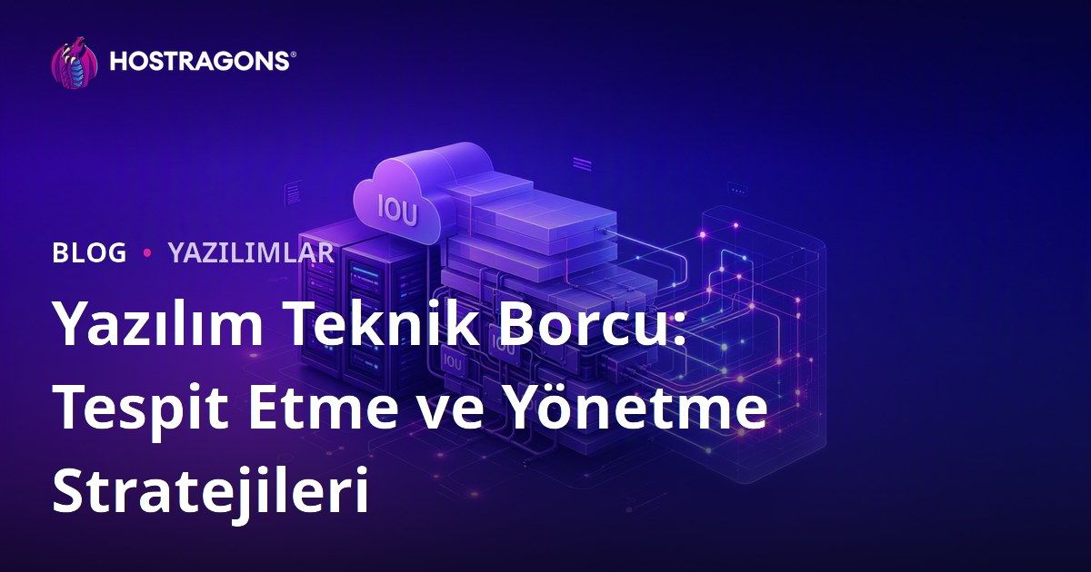 Yazılım Teknik Borcu: Tespit Etme ve Yönetme Stratejileri