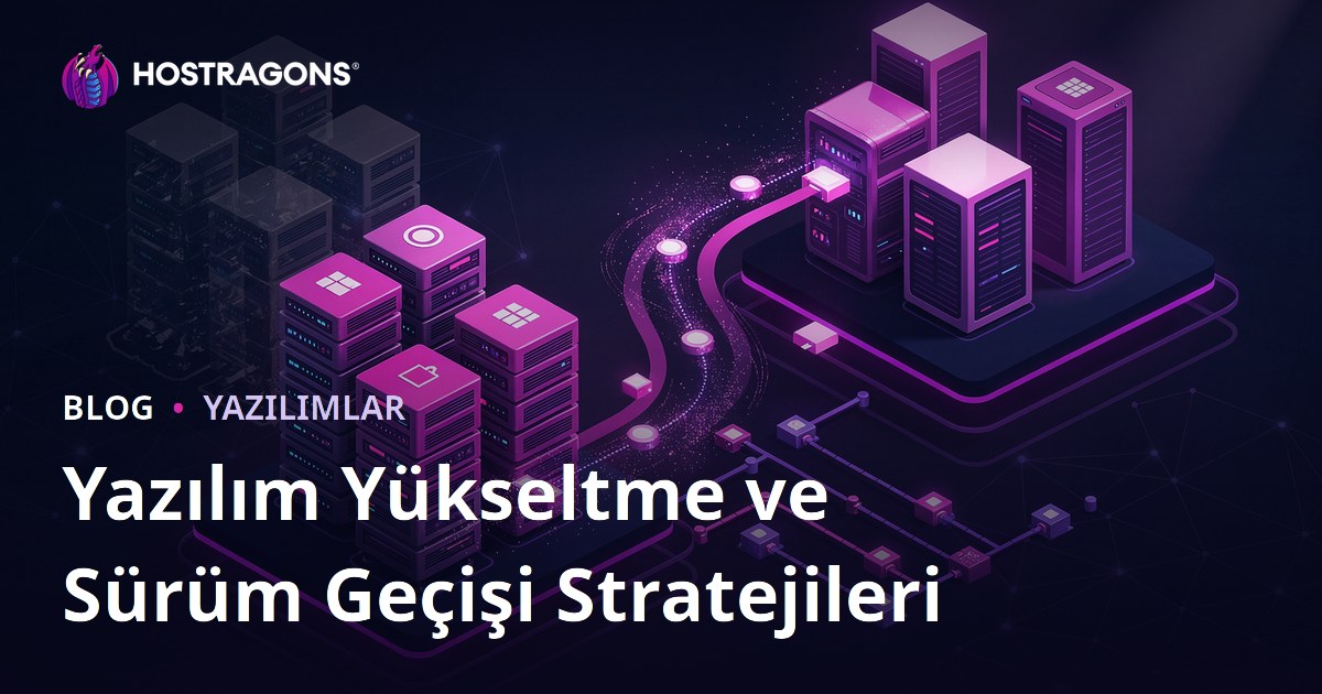 Yazılım Yükseltme ve Sürüm Geçişi Stratejileri