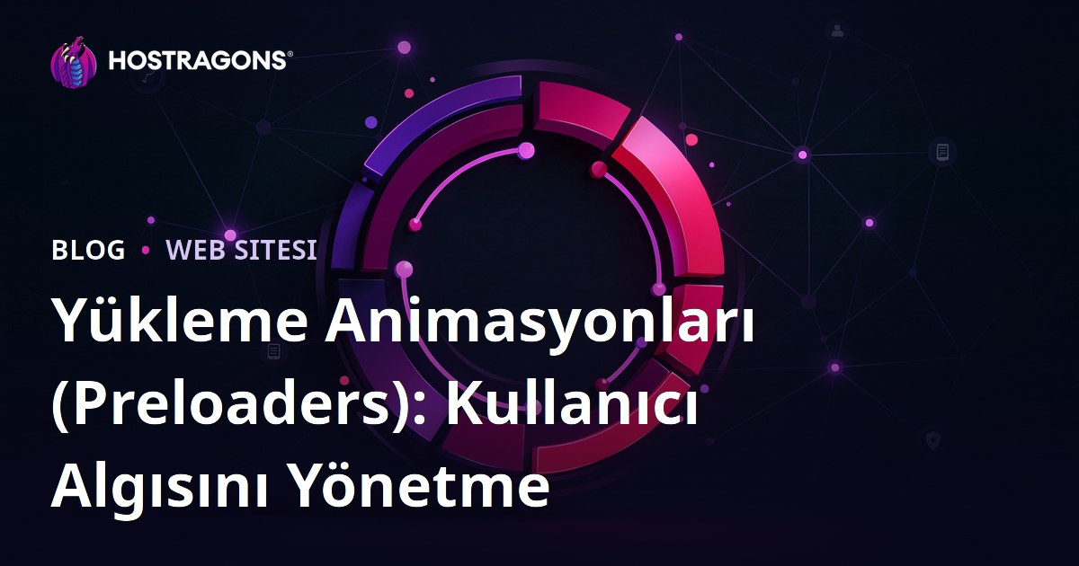 Yükleme Animasyonları (Preloaders): Kullanıcı Algısını Yönetme