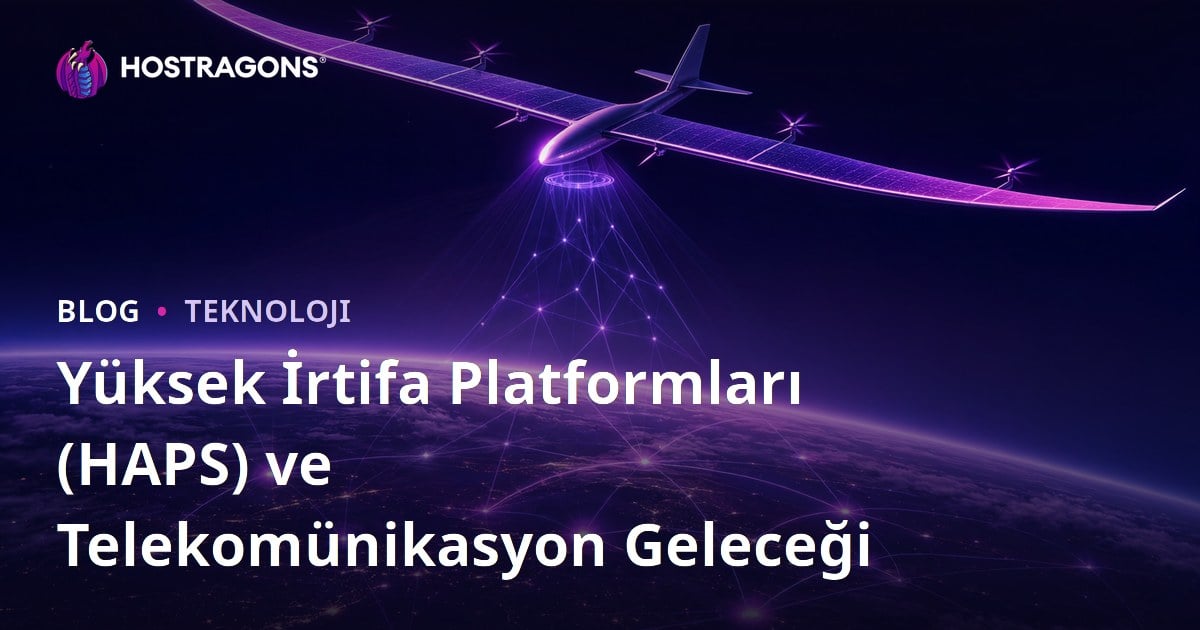 Yüksek İrtifa Platformları (HAPS) ve Telekomünikasyon Geleceği