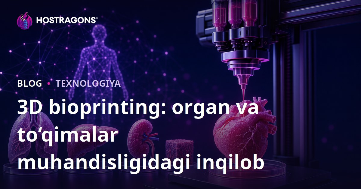 3D bioprinting: organ va to‘qimalar muhandisligidagi inqilob