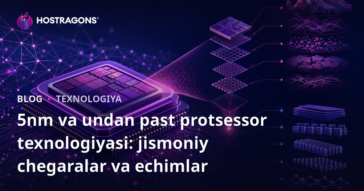 5nm va undan past protsessor texnologiyasi: jismoniy chegaralar va echimlar