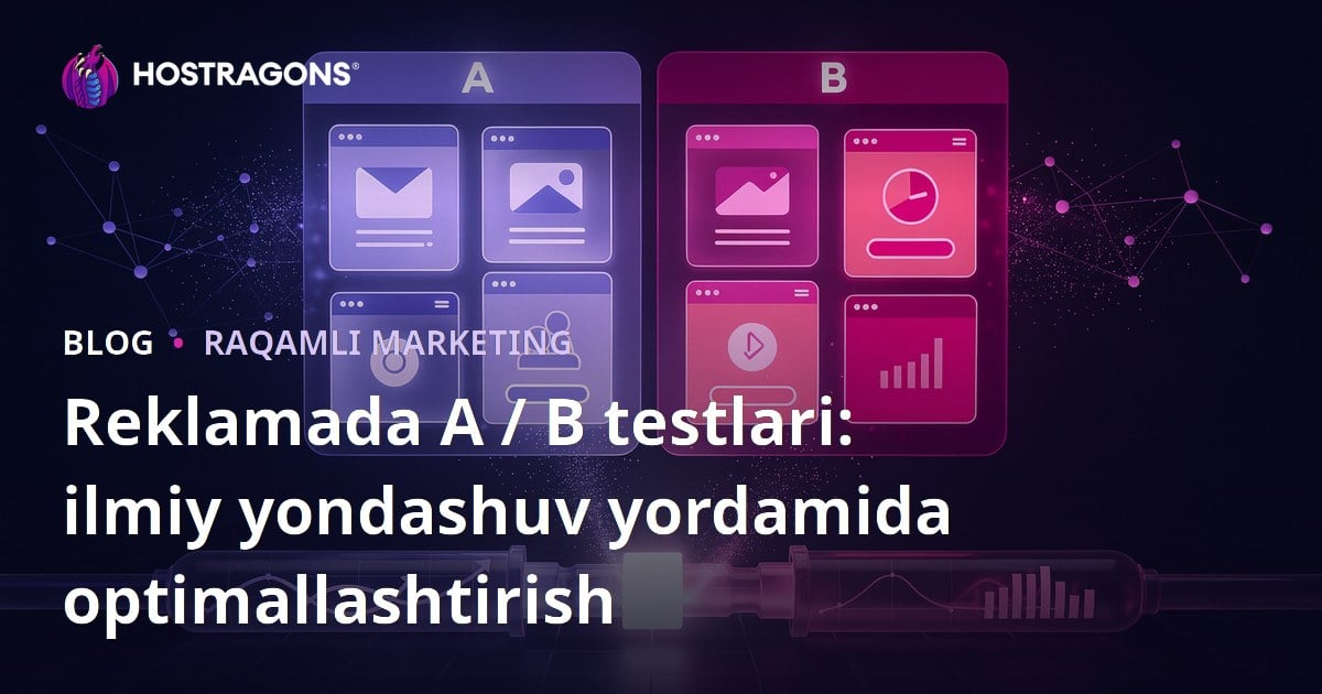 Reklamada A / B testlari: ilmiy yondashuv yordamida optimallashtirish