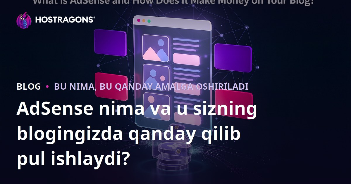AdSense nima va u sizning blogingizda qanday qilib pul ishlaydi?