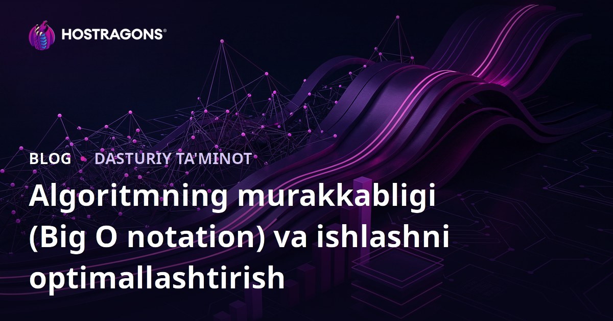 Algoritmning murakkabligi (Big O notation) va ishlashni optimallashtirish