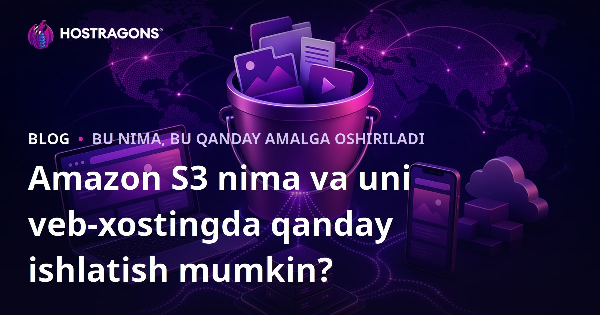 Amazon S3 nima va uni veb-xostingda qanday ishlatish mumkin?