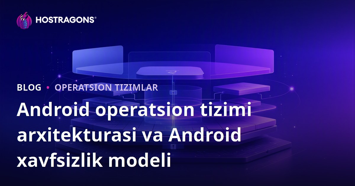 Android operatsion tizimi arxitekturasi va Android xavfsizlik modeli