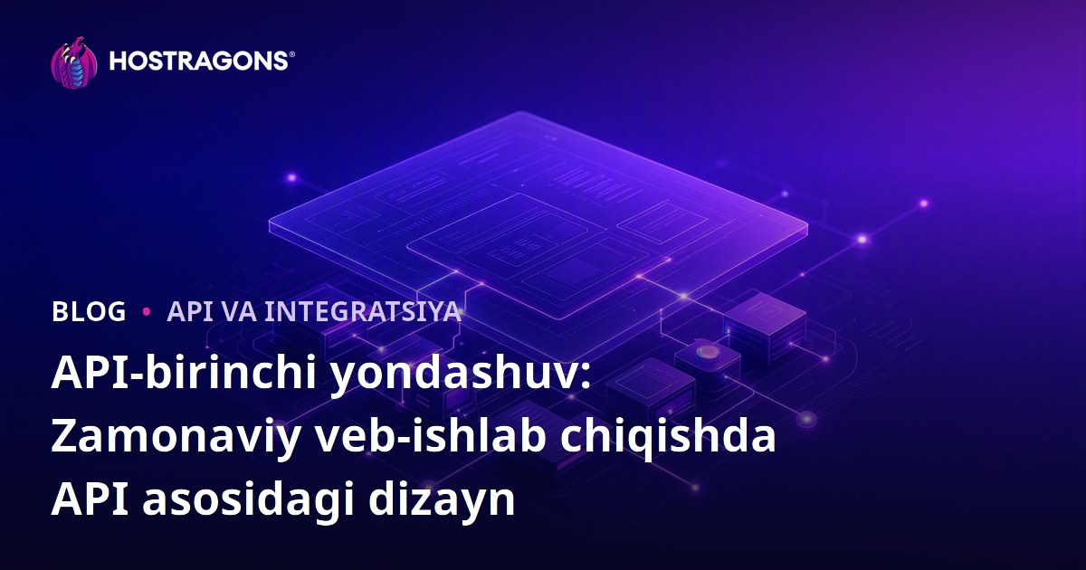API-birinchi yondashuv: Zamonaviy veb-ishlab chiqishda API asosidagi dizayn