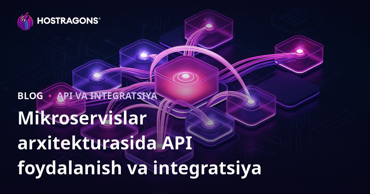 Mikroservislar arxitekturasida API foydalanish va integratsiya