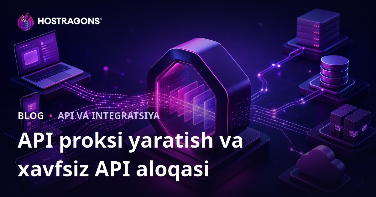 API proksi yaratish va xavfsiz API aloqasi