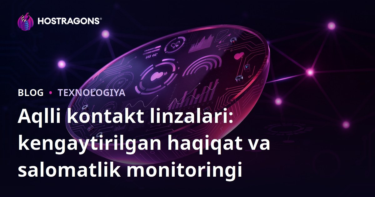 Aqlli kontakt linzalari: kengaytirilgan haqiqat va salomatlik monitoringi