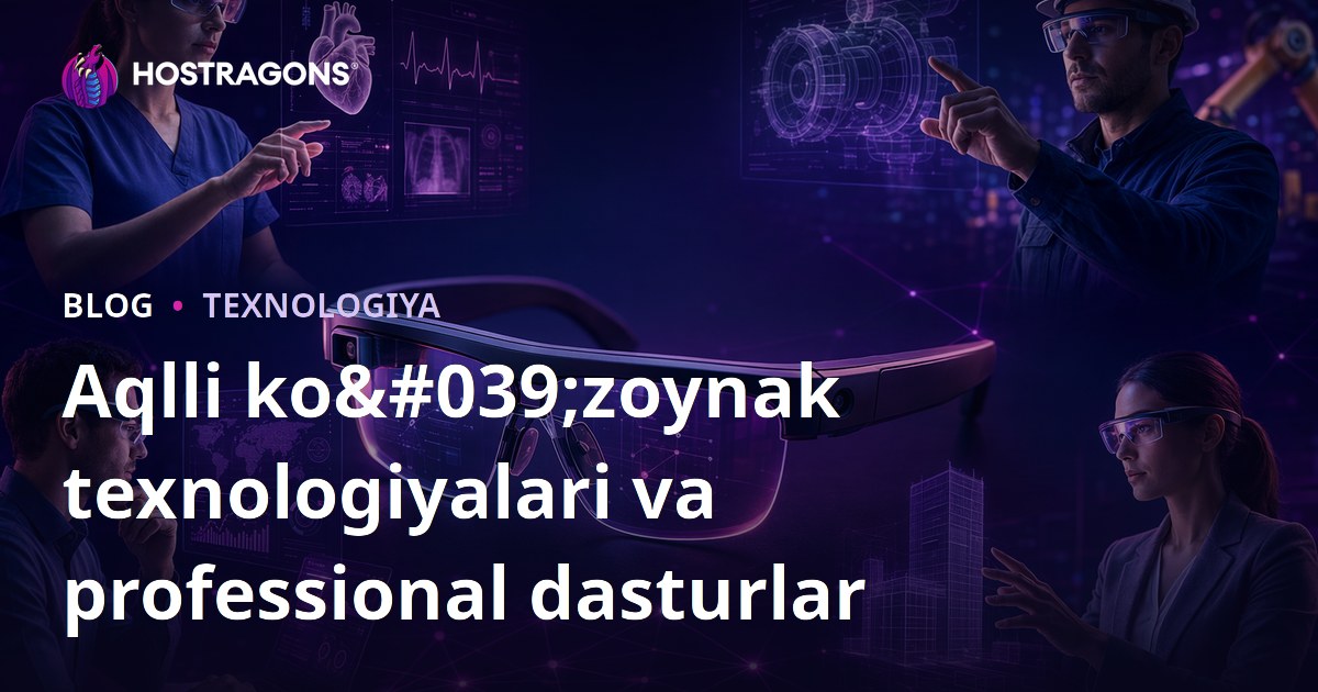 Aqlli ko'zoynak texnologiyalari va professional dasturlar