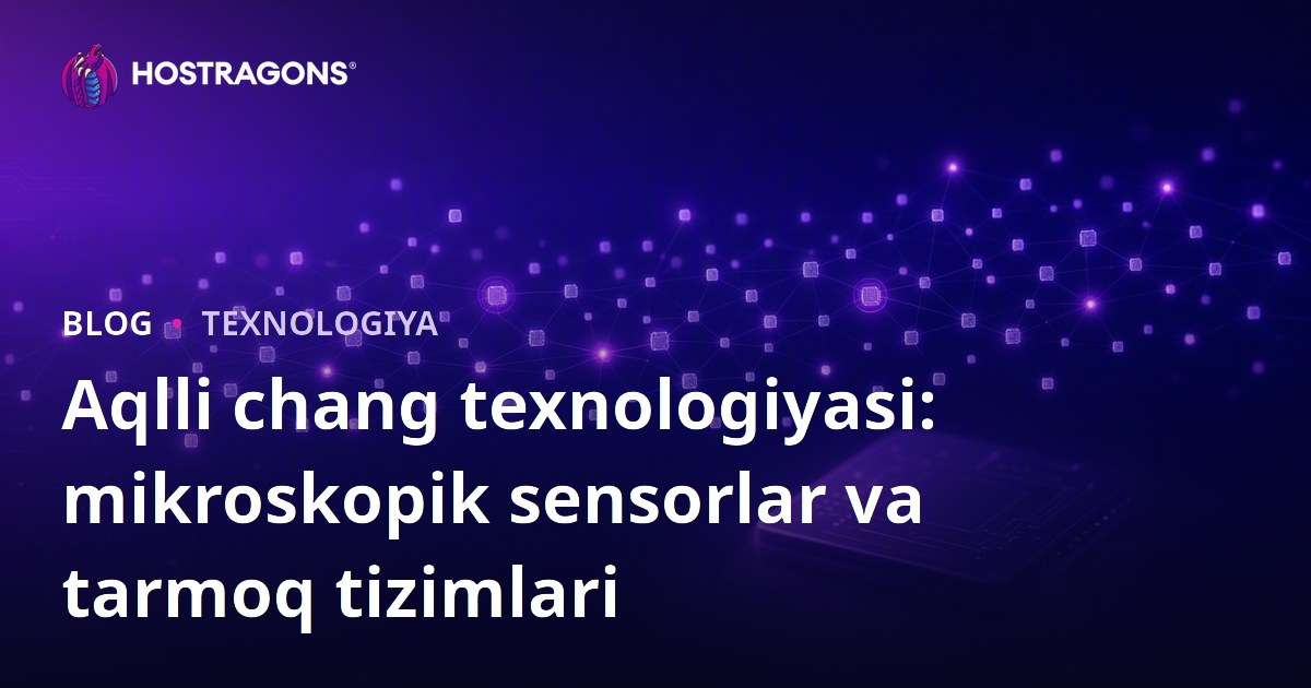 Aqlli chang texnologiyasi: mikroskopik sensorlar va tarmoq tizimlari
