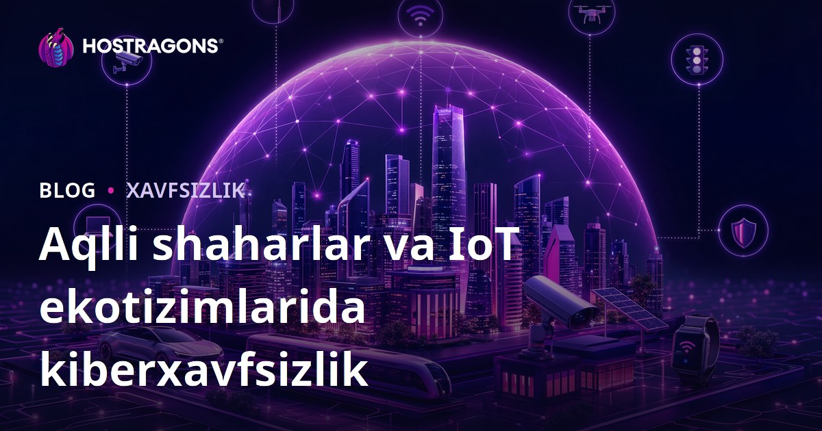 Aqlli shaharlar va IoT ekotizimlarida kiberxavfsizlik