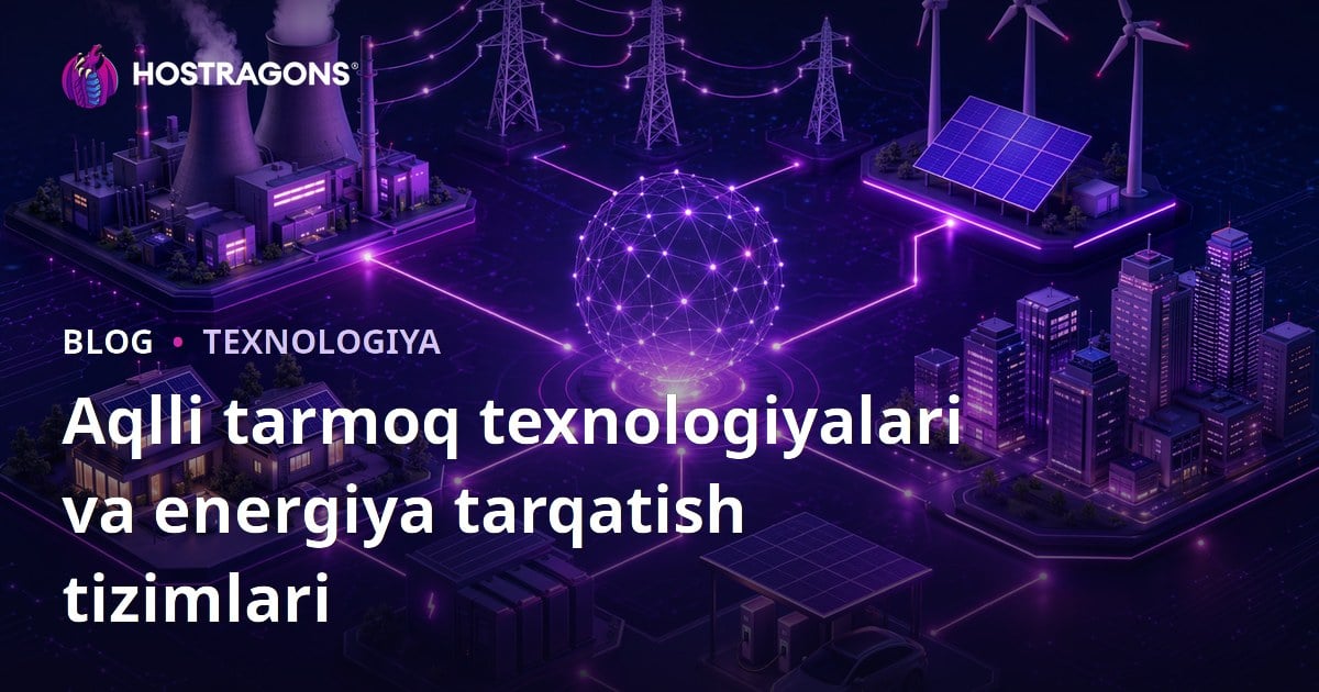 Aqlli tarmoq texnologiyalari va energiya tarqatish tizimlari