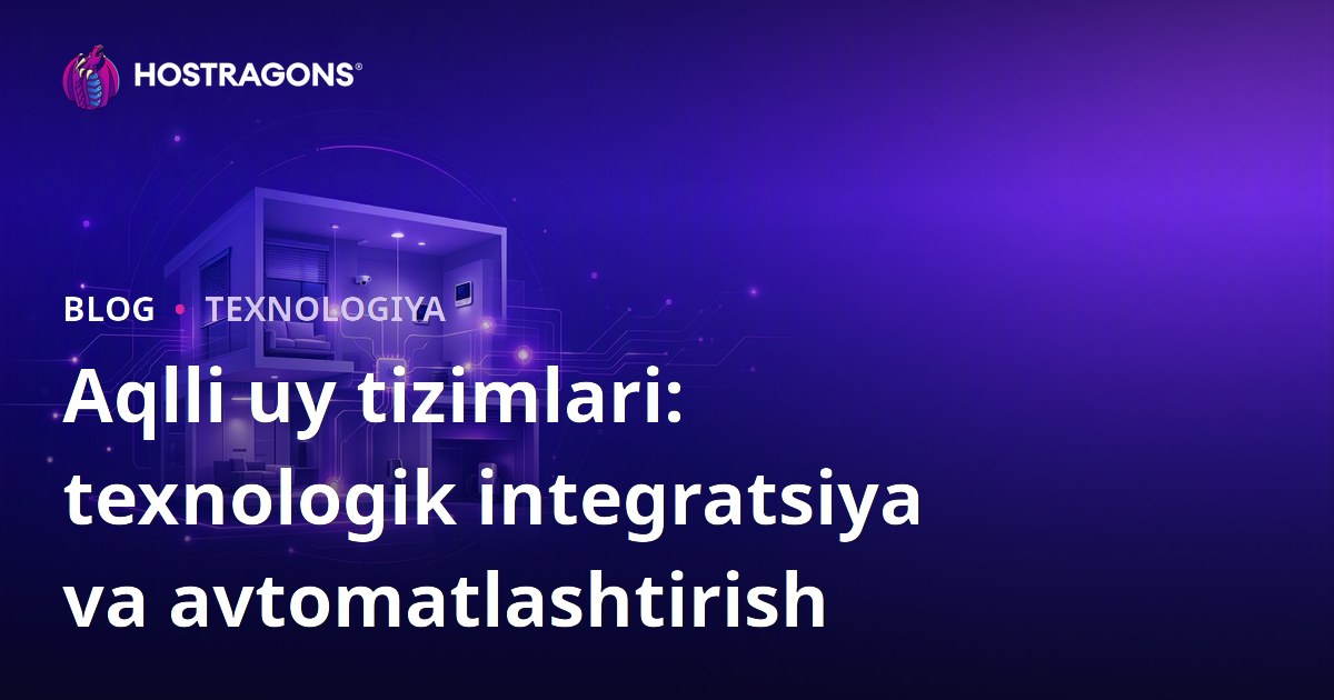 Aqlli uy tizimlari: texnologik integratsiya va avtomatlashtirish