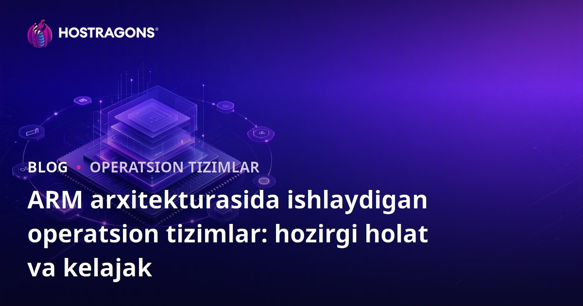 ARM arxitekturasida ishlaydigan operatsion tizimlar: hozirgi holat va kelajak