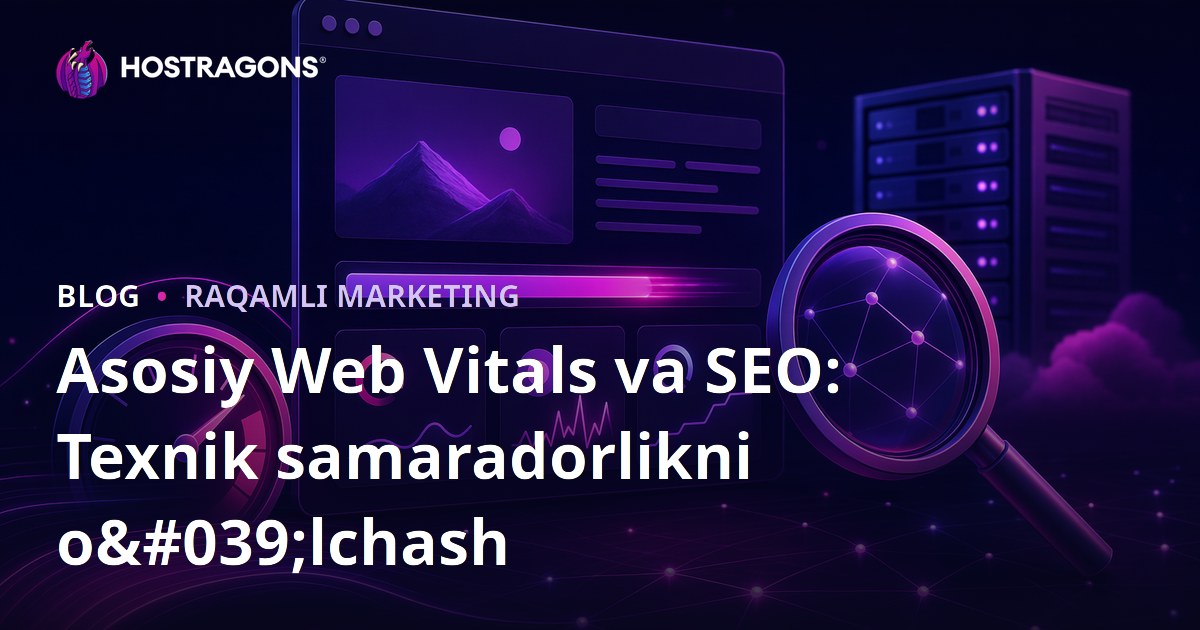 Asosiy Web Vitals va SEO: Texnik samaradorlikni o'lchash