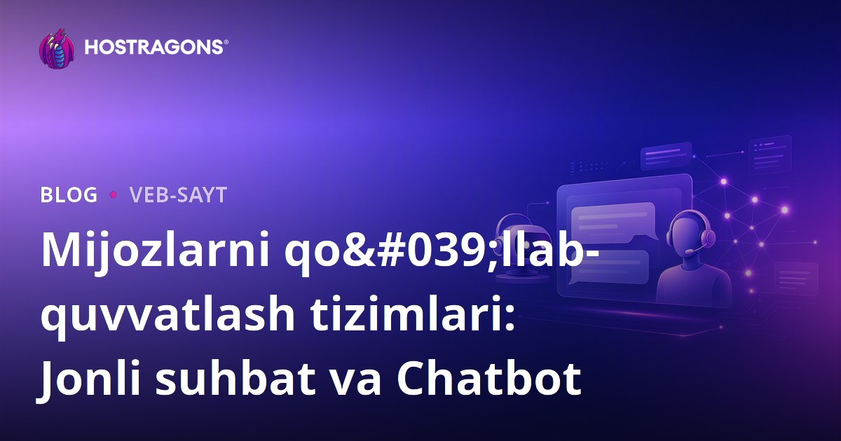 Mijozlarni qo'llab-quvvatlash tizimlari: Jonli suhbat va Chatbot