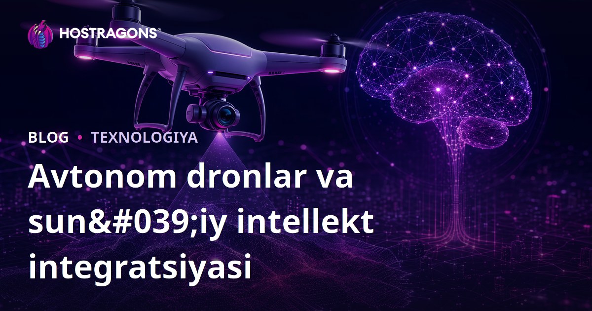 Avtonom dronlar va sun'iy intellekt integratsiyasi