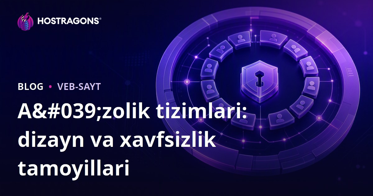 A'zolik tizimlari: dizayn va xavfsizlik tamoyillari