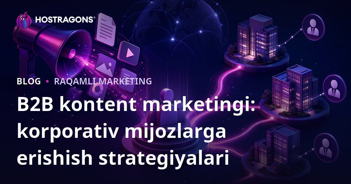 B2B kontent marketingi: korporativ mijozlarga erishish strategiyalari