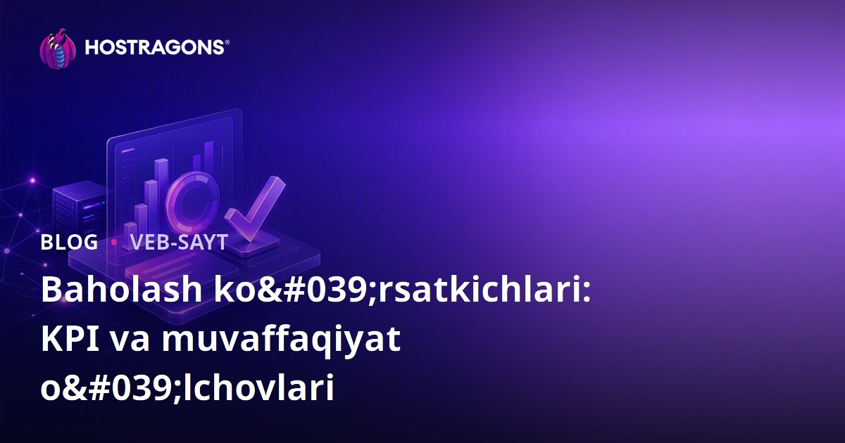 Baholash ko'rsatkichlari: KPI va muvaffaqiyat o'lchovlari