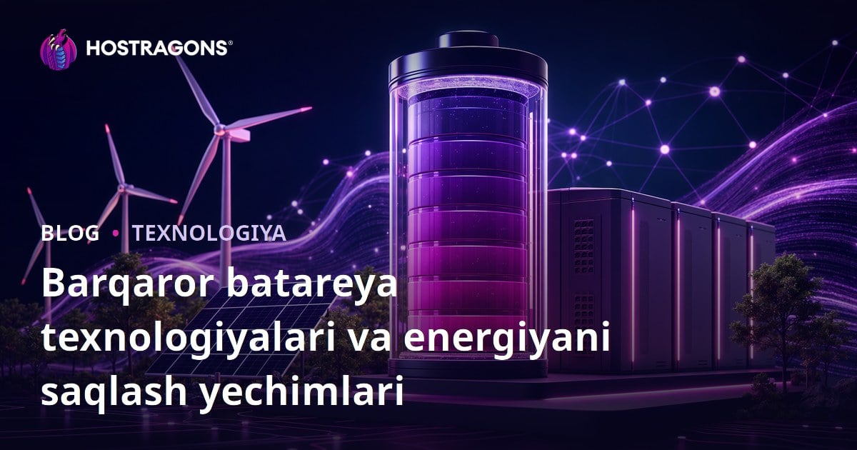 Barqaror batareya texnologiyalari va energiyani saqlash yechimlari
