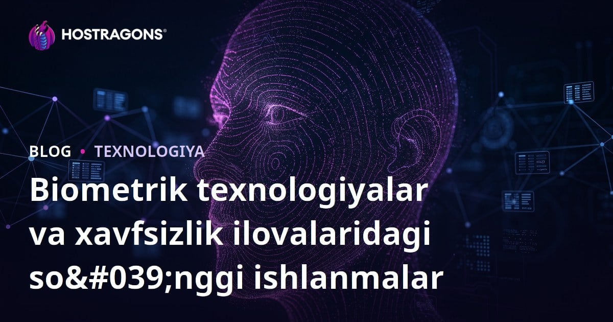 Biometrik texnologiyalar va xavfsizlik ilovalaridagi so'nggi ishlanmalar