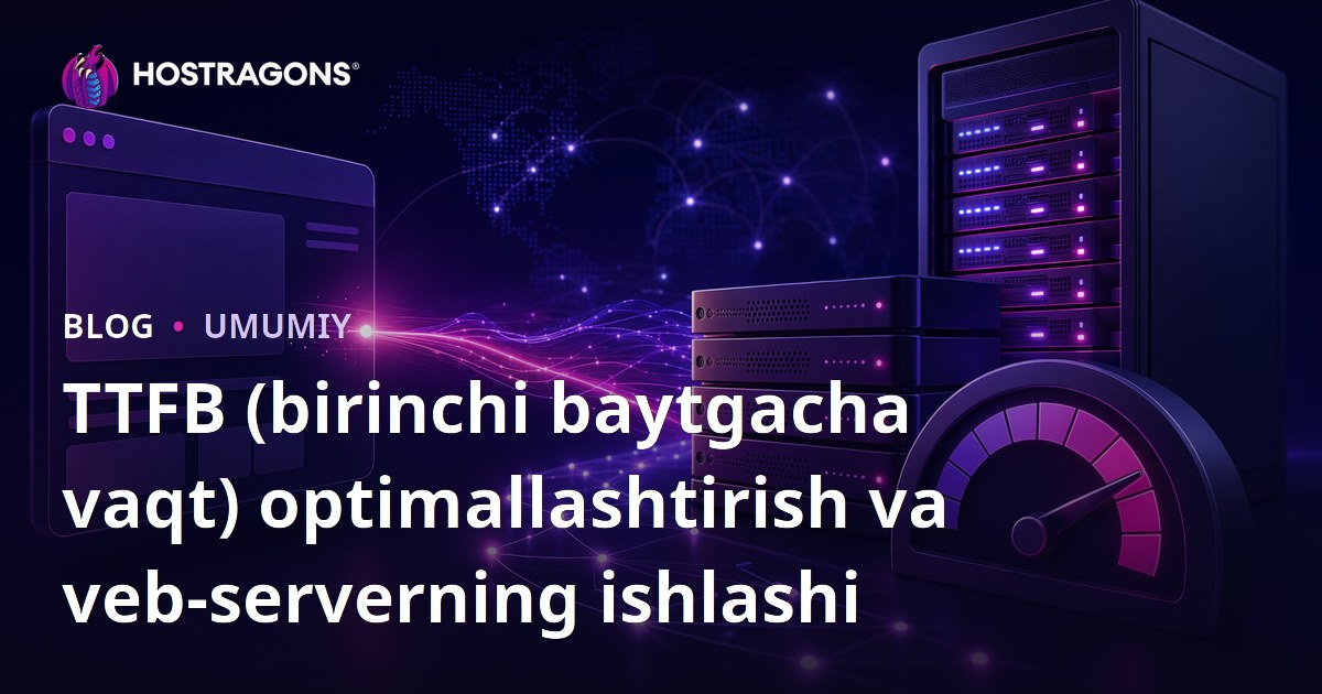 TTFB (birinchi baytgacha vaqt) optimallashtirish va veb-serverning ishlashi