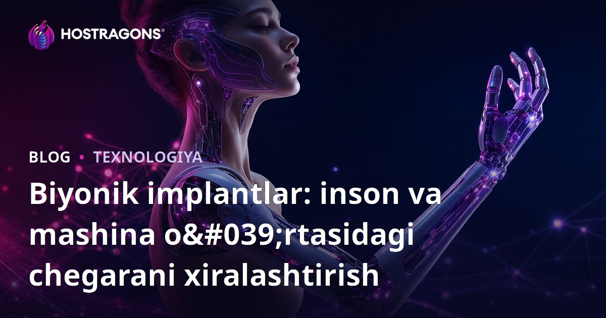 Biyonik implantlar: inson va mashina o'rtasidagi chegarani xiralashtirish