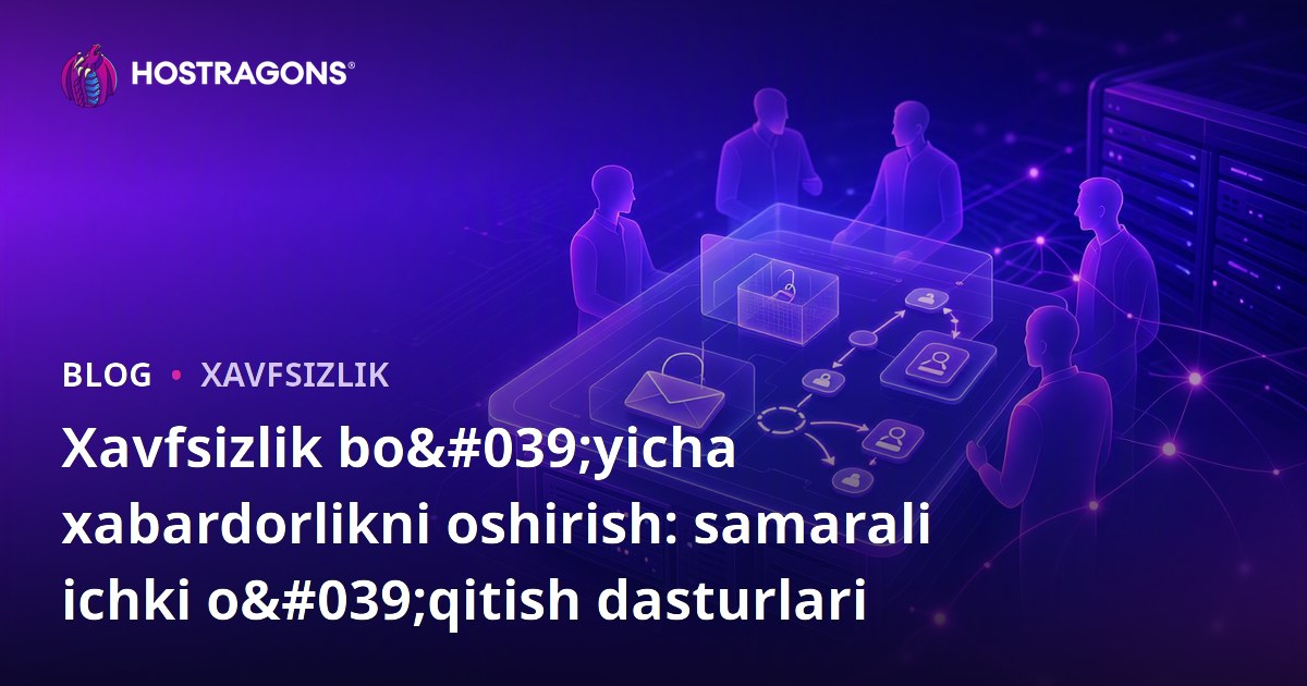 Xavfsizlik bo'yicha xabardorlikni oshirish: samarali ichki o'qitish dasturlari