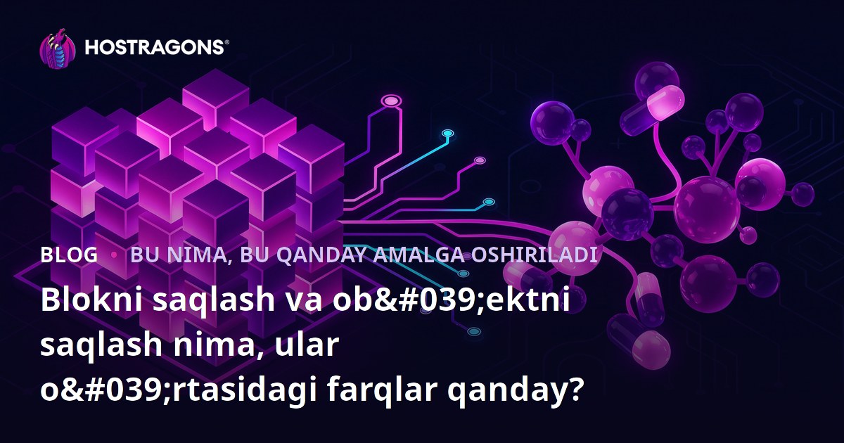 Blokni saqlash va ob'ektni saqlash nima, ular o'rtasidagi farqlar qanday?