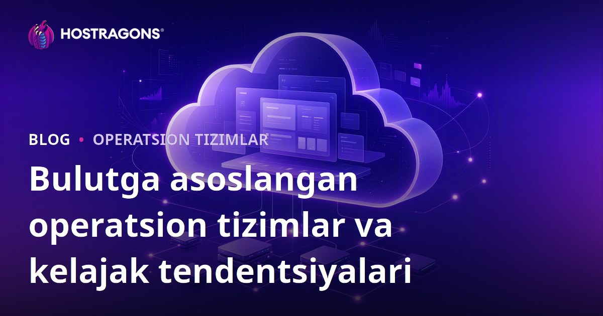 Bulutga asoslangan operatsion tizimlar va kelajak tendentsiyalari