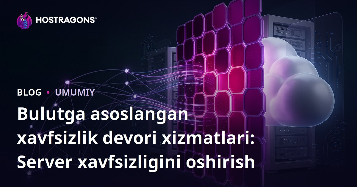 Bulutga asoslangan xavfsizlik devori xizmatlari: Server xavfsizligini oshirish