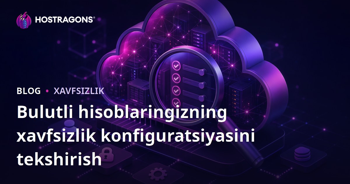 Bulutli hisoblaringizning xavfsizlik konfiguratsiyasini tekshirish