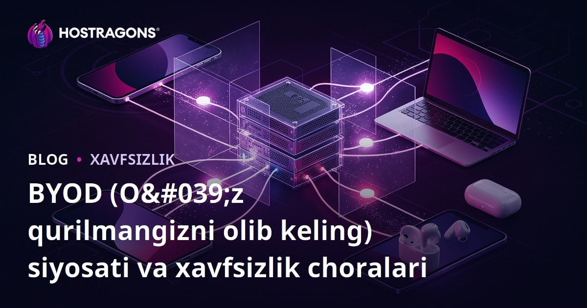 BYOD (O'z qurilmangizni olib keling) siyosati va xavfsizlik choralari