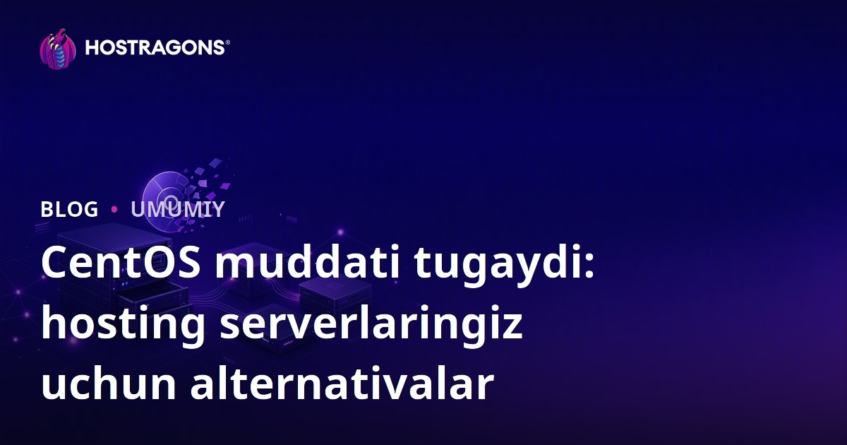 CentOS muddati tugaydi: hosting serverlaringiz uchun alternativalar