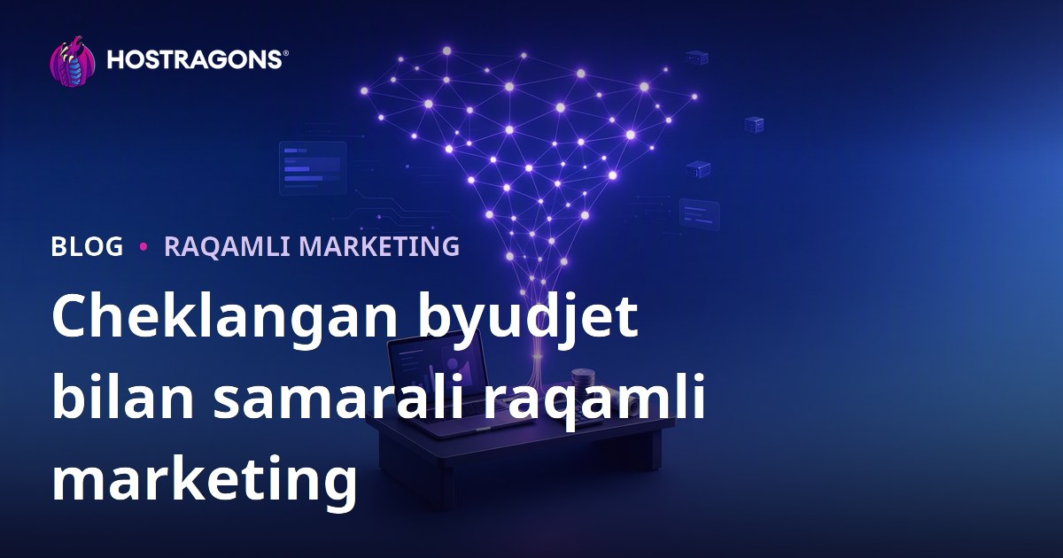 Cheklangan byudjet bilan samarali raqamli marketing