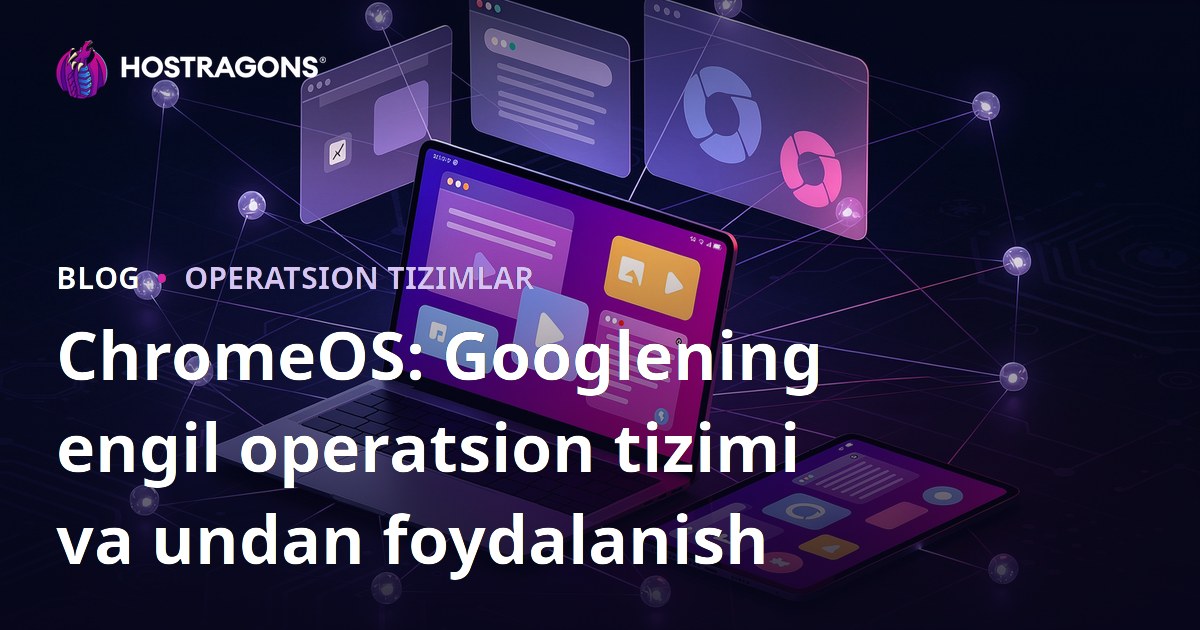 ChromeOS: Googlening engil operatsion tizimi va undan foydalanish