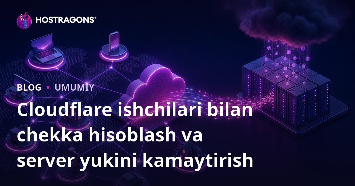Cloudflare ishchilari bilan chekka hisoblash va server yukini kamaytirish