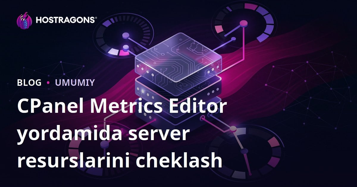 CPanel Metrics Editor yordamida server resurslarini cheklash