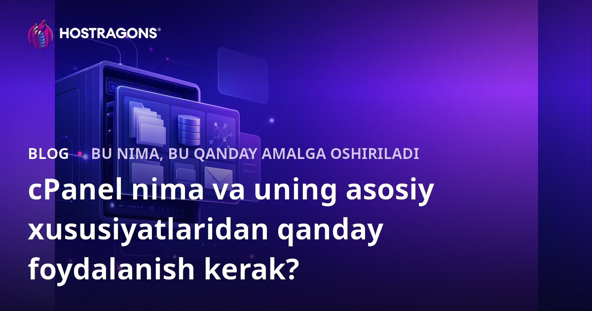 cPanel nima va uning asosiy xususiyatlaridan qanday foydalanish kerak?