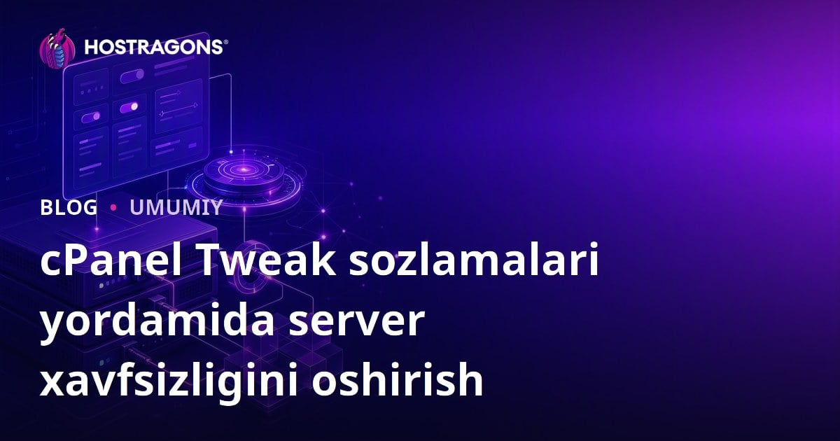 cPanel Tweak sozlamalari yordamida server xavfsizligini oshirish